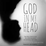 God In My Head: The true story of an ex-Christian who accidentally met God