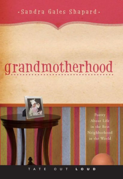 Grandmotherhood : Poetry About Life in the Best Neighborhood in the World