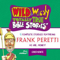 Wild and Wacky Totally True Bible Stories: All About Obedience