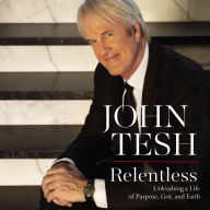 Relentless: Unleashing a Life of Purpose, Grit, and Faith