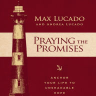 Praying the Promises : Anchor Your Life to Unshakable Hope