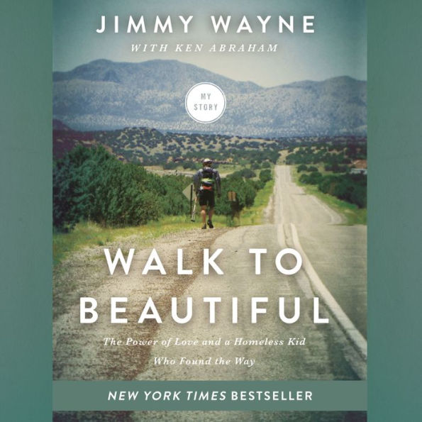 Walk to Beautiful: The Power of Love and a Homeless Kid Who Found the Way