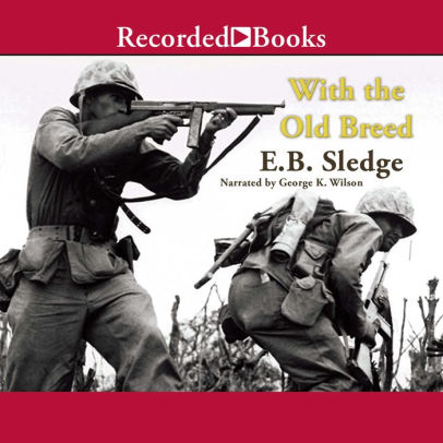 Title: With the Old Breed: At Peleliu and Okinawa, Author: E. B. Sledge, George Wilson