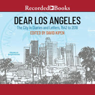 Dear Los Angeles: The City in Diaries and Letters, 1542 to 2018