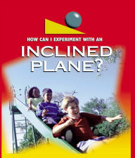 An Inclined Plane: Physical Science - How Can I Experiment With Simple Machines?