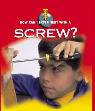 A Screw: Physical Science - How Can I Experiment With Simple Machines?