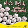 Who's Right, Addition or Multiplication?: Little World Math Concepts; Rourke Discovery Library