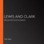 Lewis and Clark: Discover the Life of an Explorer