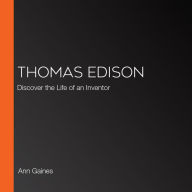 Thomas Edison: Discover the Life of an Inventor