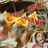 Squeak, Squeal, Squawk: Animal Babies and Me; Rourke Discovery Library