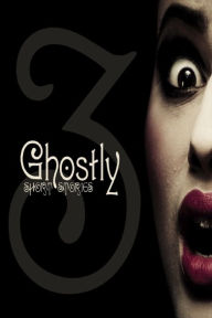 Ghostly Short Stories: Volume 3