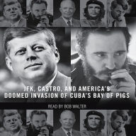 The Brilliant Disaster : JFK, Castro, and America's Doomed Invasion of Cuba