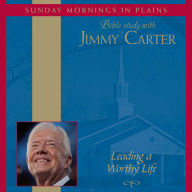 Leading a Worthy Life: Sunday Mornings in Plains: Bible Study with Jimmy Carter