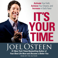 It's Your Time : Activate Your Faith, Accomplish Your Dreams, and Increase in God's Favor (Abridged)