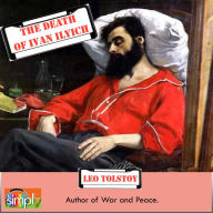 The Death of Ivan Ilyich: A Leo Tolstoy Short Story