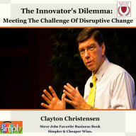 The Innovator's Dilemma: Meeting the Challenge of Disruptive Change