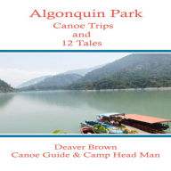 Algonquin Park: Canoe Trips and 12 Tales