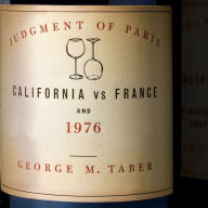 Judgment of Paris: California vs. France and the Historic 1976 Paris Tasting That Revolutionized Wine