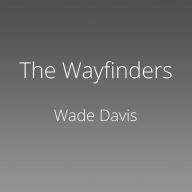 The Wayfinders: Why Ancient Wisdom Matters in the Modern World