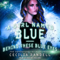 A Girl Named Blue & Behind These Blue Eyes: The Adventures of Blue Faust, Book 1