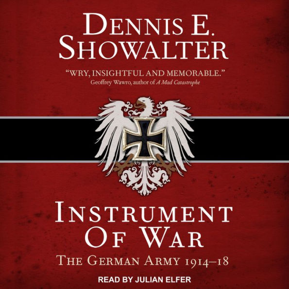 Instrument of War: The German Army 1914-18