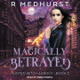 Magically Betrayed: Hunted Witch Agency, Book 3