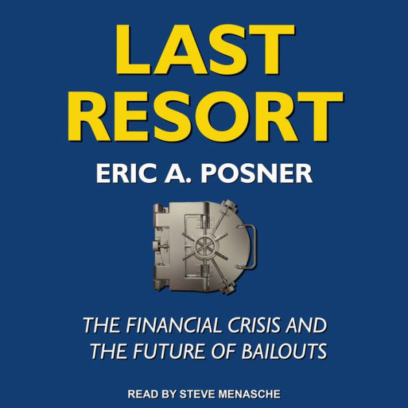 Last Resort: The Financial Crisis and the Future of Bailouts