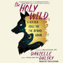 The Holy Wild: A Heathen Bible for the Untamed Woman