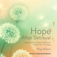 Hope After Betrayal: Healing When Sexual Addiction Invades Your Marriage