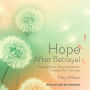 Hope After Betrayal: Healing When Sexual Addiction Invades Your Marriage