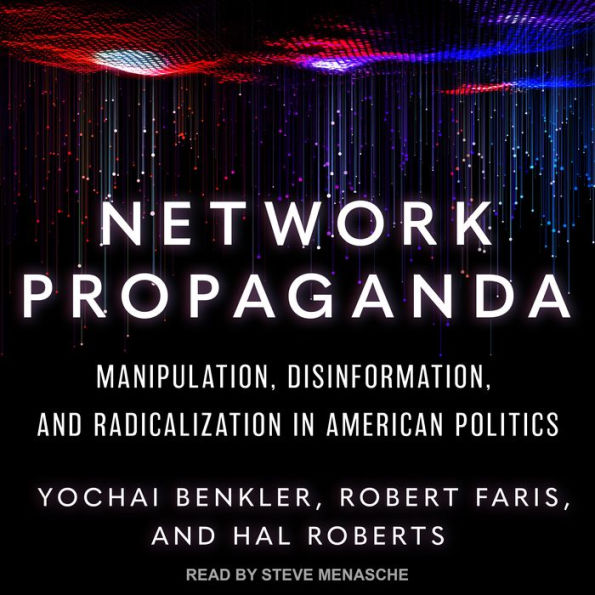 Network Propaganda: Manipulation, Disinformation, and Radicalization in American Politics