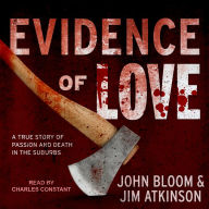 Evidence of Love: A True Story of Passion and Death in the Suburbs