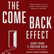 The Come Back Effect: How Hospitality Can Compel Your Church's Guests to Return