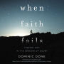 When Faith Fails: Finding God in the Shadow of Doubt