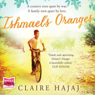 Ishmael's Oranges: A Country Torn Apart by War. A Family Torn Apart by Love.