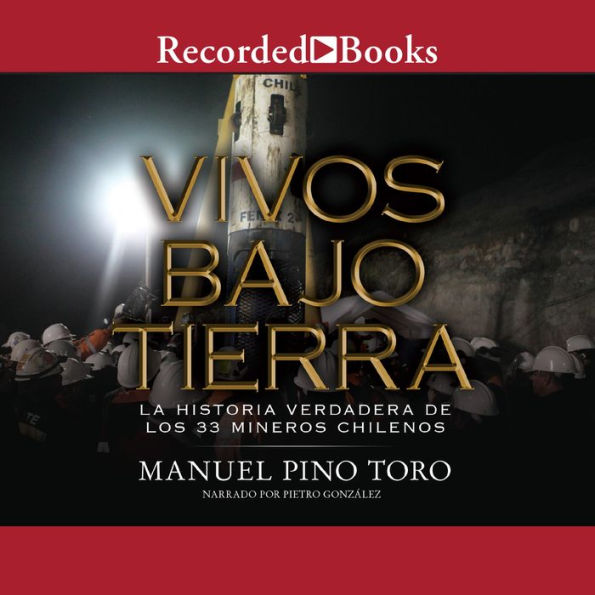 Vivos bajo tierra: La historia verdadera de los 33 mineros chilenos (The True Story of the 33 Chile an Miners)