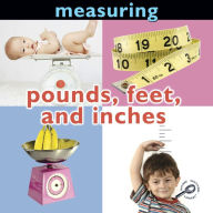 Measuring: Pounds, Feet, and Inches