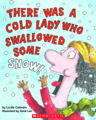 There Was a Cold Lady Who Swallowed Some Snow!