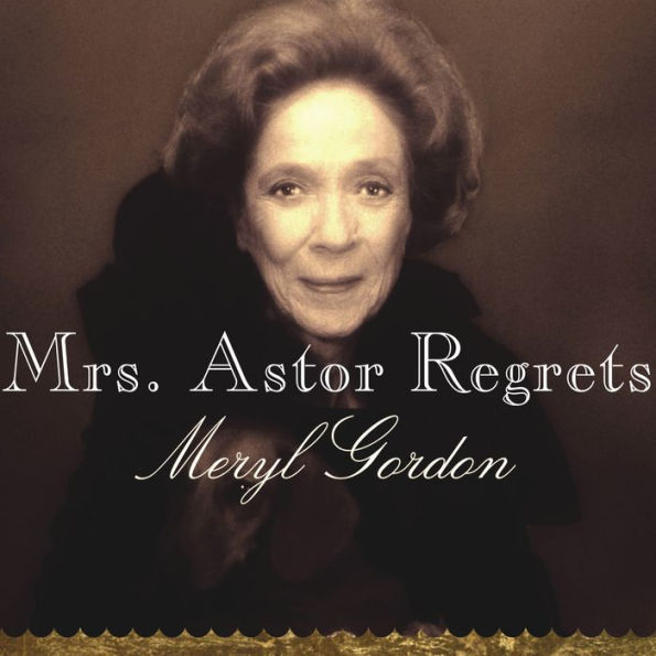 Mrs. Astor Regrets: The Hidden Betrayals of a Family Beyond Reproach