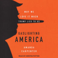 Gaslighting America: Why We Love It When Trump Lies to Us