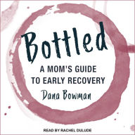 Bottled: A Mom's Guide to Early Recovery