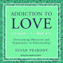 Addiction to Love: Overcoming Obsession and Dependency in Relationships