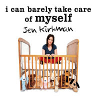 I Can Barely Take Care of Myself: Tales from a Happy Life Without Kids