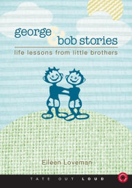 George amp; Bob Stories : Life Lessons from Little Brothers