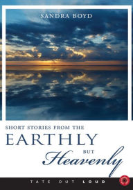 Short Stories from the Earthly but Heavenly : Reflections for the Inner Soul