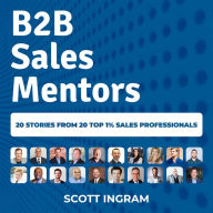 B2B Sales Mentors: 20 Stories from 20 Top 1% Sales Professionals