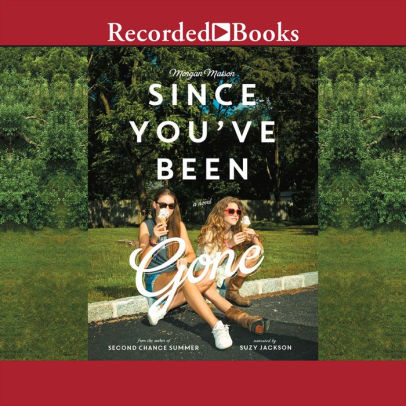 Title: Since You've Been Gone, Author: Morgan Matson, Suzy Jackson