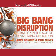 Big Bang Disruption: Strategy in the Age of Devestating Innovation