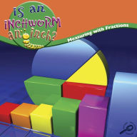 Is an Inchworm and Inch?: Measuring With Fractions