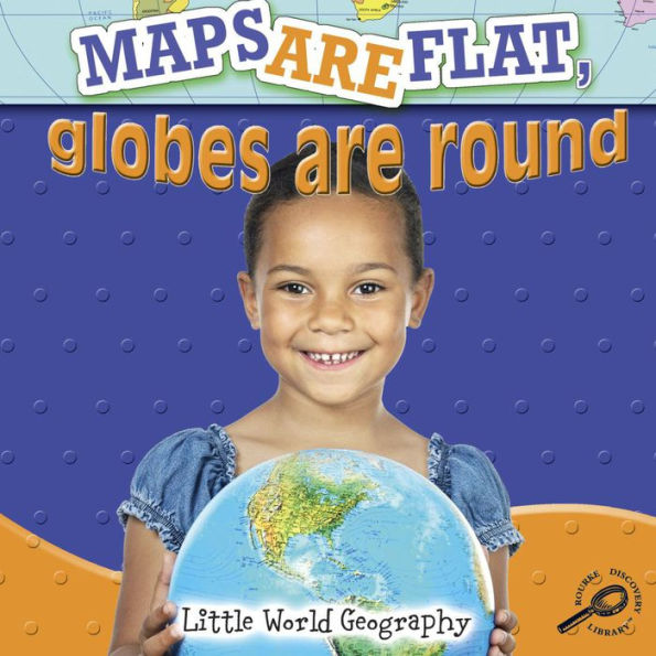 Maps Are Flat, Globes Are Round